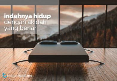 Indahnya Hidup Dengan Akidah Yang Benar